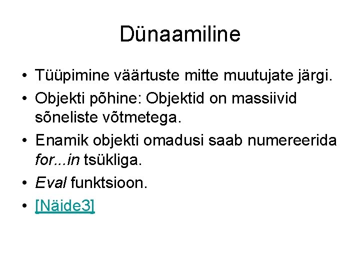 Dünaamiline • Tüüpimine väärtuste mitte muutujate järgi. • Objekti põhine: Objektid on massiivid sõneliste