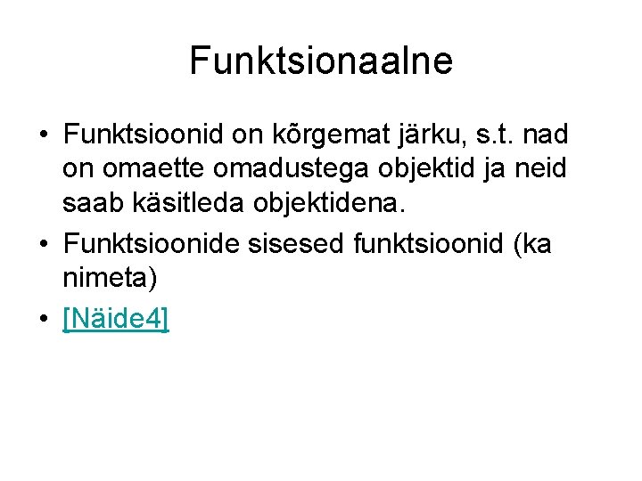 Funktsionaalne • Funktsioonid on kõrgemat järku, s. t. nad on omaette omadustega objektid ja