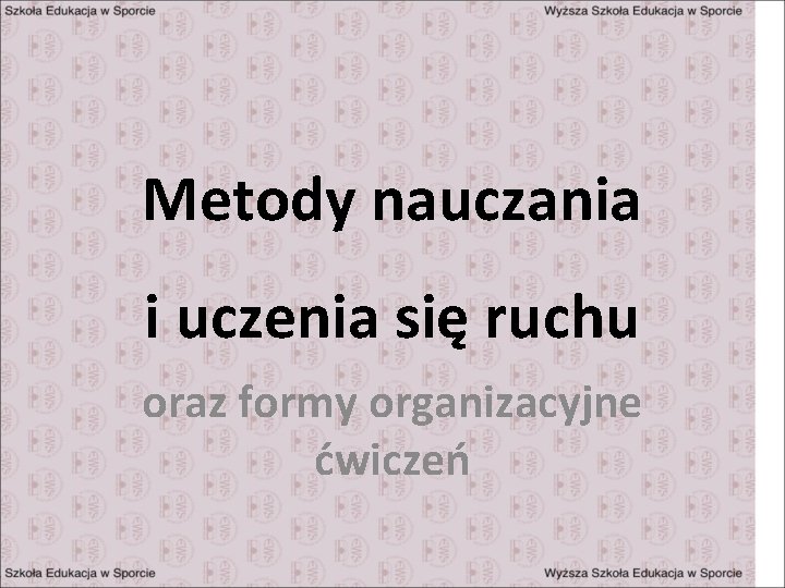 Metody nauczania i uczenia się ruchu oraz formy organizacyjne ćwiczeń 