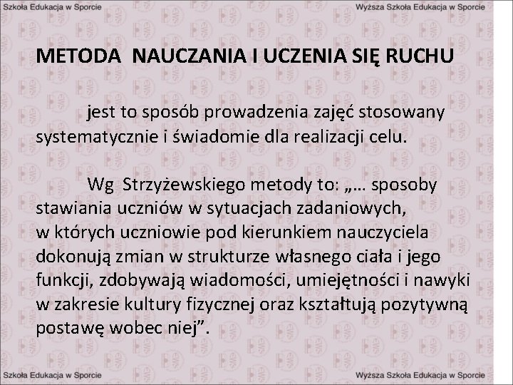 METODA NAUCZANIA I UCZENIA SIĘ RUCHU jest to sposób prowadzenia zajęć stosowany systematycznie i