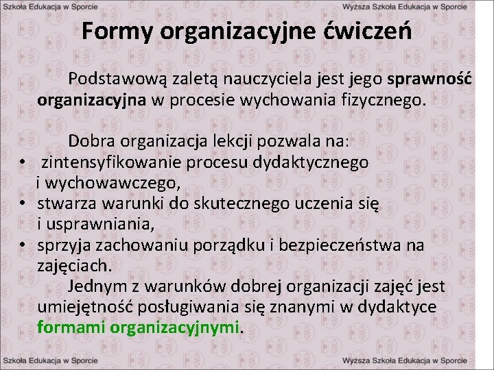 Formy organizacyjne ćwiczeń Podstawową zaletą nauczyciela jest jego sprawność organizacyjna w procesie wychowania fizycznego.