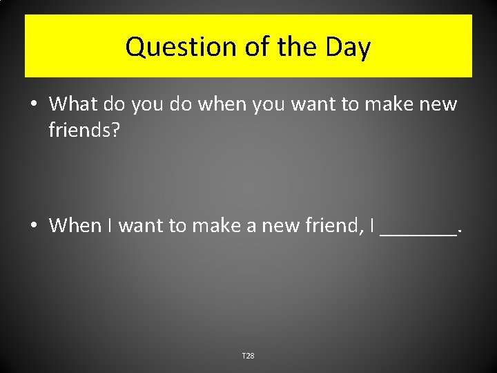 Question of the Day • What do you do when you want to make