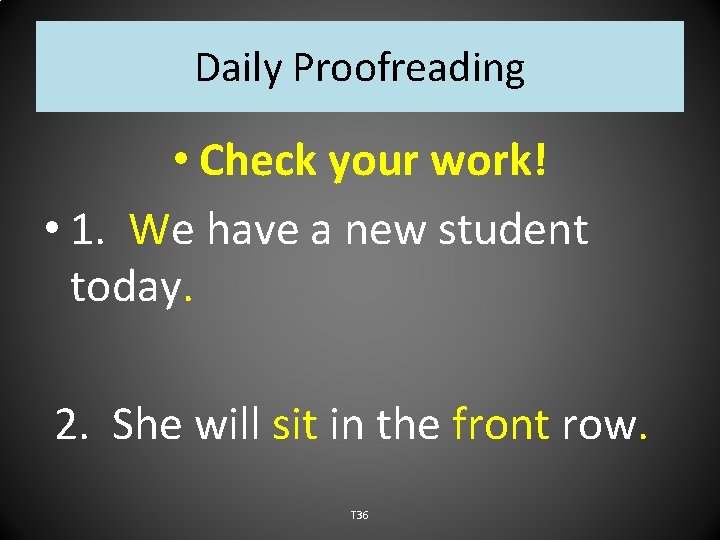 Daily Proofreading • Check your work! • 1. We have a new student today.