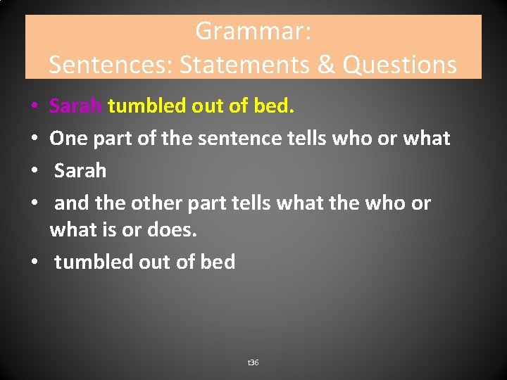 Grammar: Sentences: Statements & Questions Sarah tumbled out of bed. One part of the