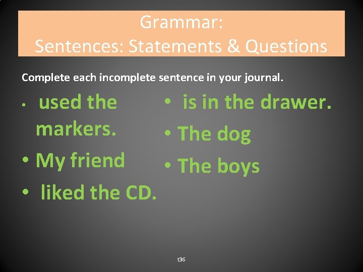Grammar: Sentences: Statements & Questions Complete each incomplete sentence in your journal. used the