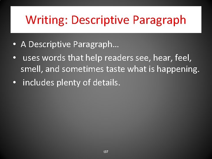 Writing: Descriptive Paragraph • A Descriptive Paragraph… • uses words that help readers see,