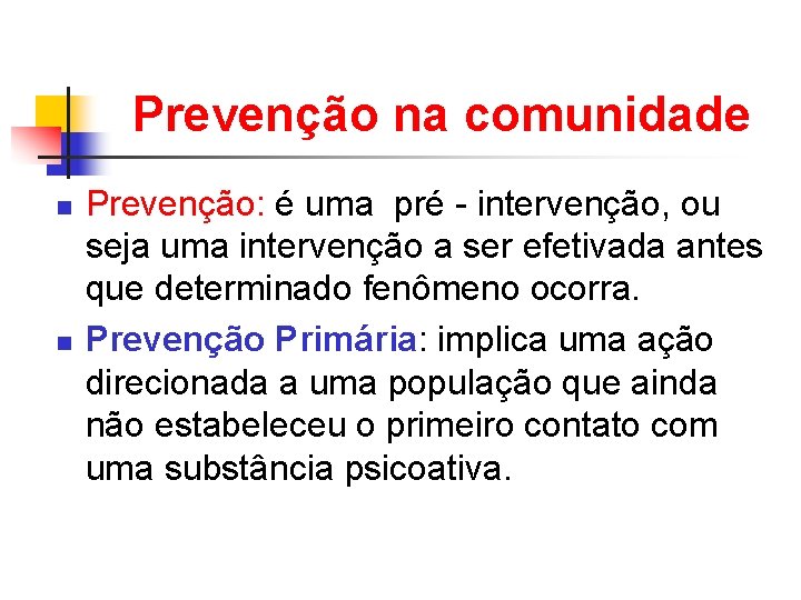 Prevenção na comunidade n n Prevenção: é uma pré - intervenção, ou seja uma