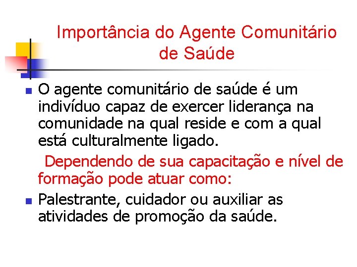 Importância do Agente Comunitário de Saúde n n O agente comunitário de saúde é