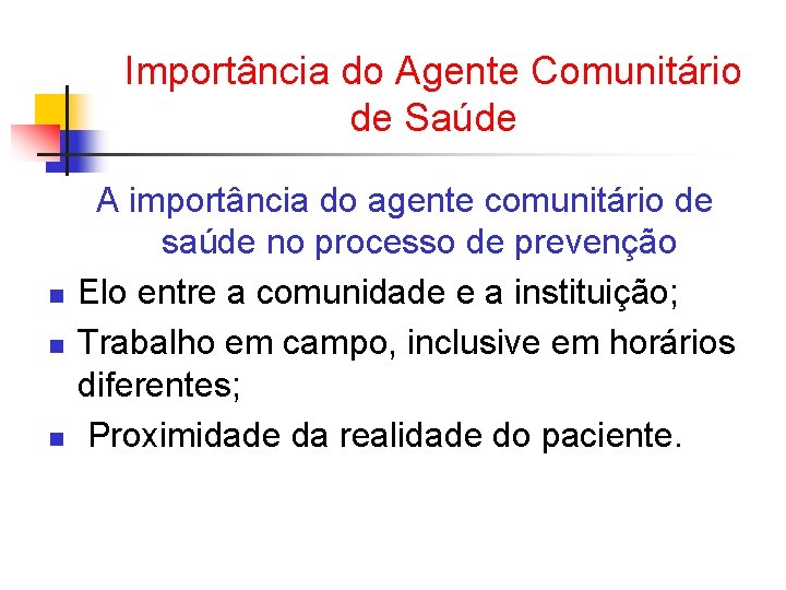 Importância do Agente Comunitário de Saúde n n n A importância do agente comunitário