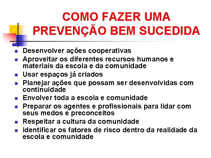 COMO FAZER UMA PREVENÇÃO BEM SUCEDIDA n n n n Desenvolver ações cooperativas Aproveitar