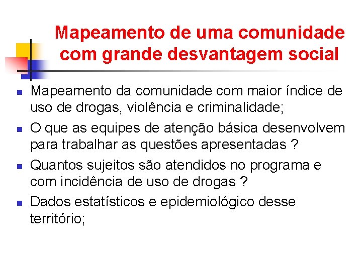 Mapeamento de uma comunidade com grande desvantagem social n n Mapeamento da comunidade com