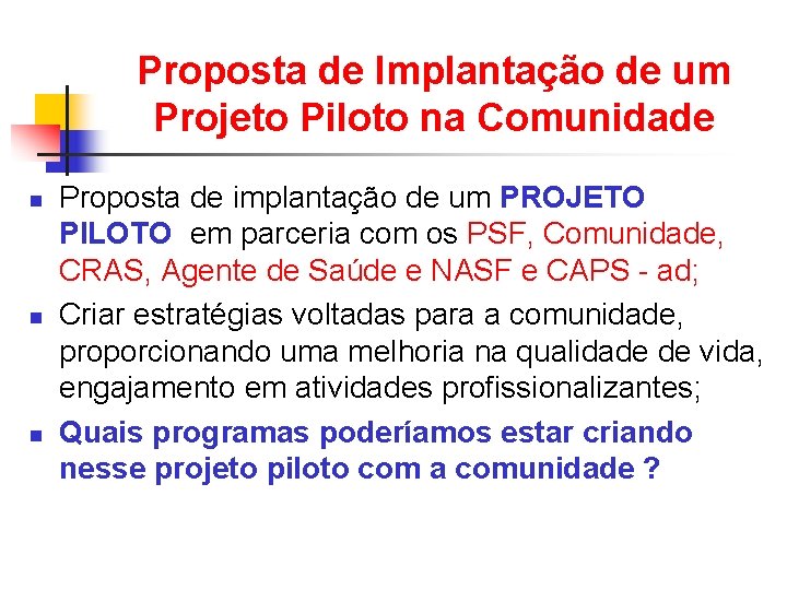 Proposta de Implantação de um Projeto Piloto na Comunidade n n n Proposta de