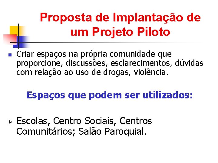 Proposta de Implantação de um Projeto Piloto n Criar espaços na própria comunidade que