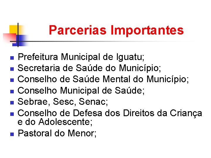 Parcerias Importantes n n n n Prefeitura Municipal de Iguatu; Secretaria de Saúde do