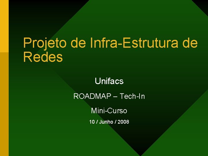 Projeto de Infra-Estrutura de Redes Unifacs ROADMAP – Tech-In Mini-Curso 10 / Junho /