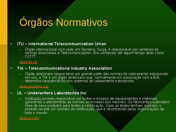 Órgãos Normativos • ITU – International Telecommunication Union – Órgão internacional com sede em