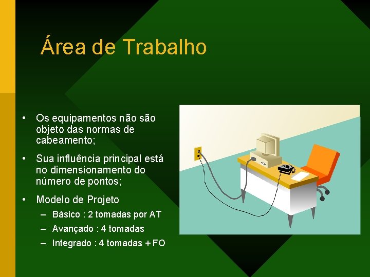 Área de Trabalho • Os equipamentos não são objeto das normas de cabeamento; •