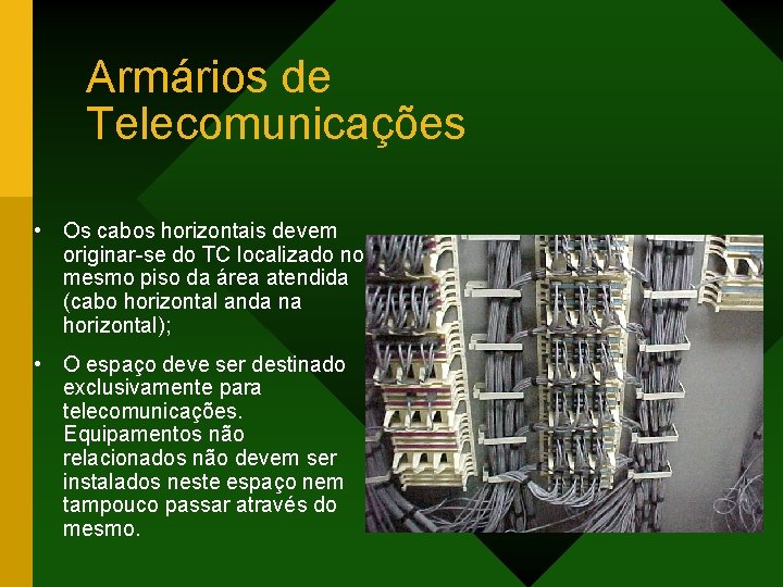 Armários de Telecomunicações • Os cabos horizontais devem originar-se do TC localizado no mesmo