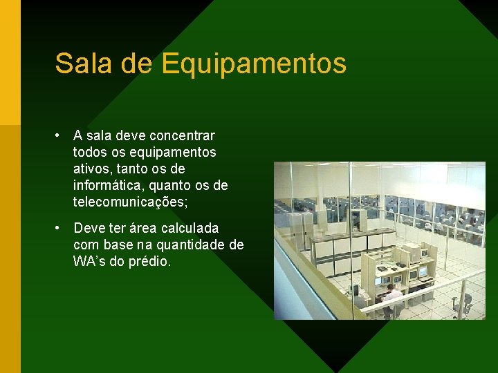 Sala de Equipamentos • A sala deve concentrar todos os equipamentos ativos, tanto os