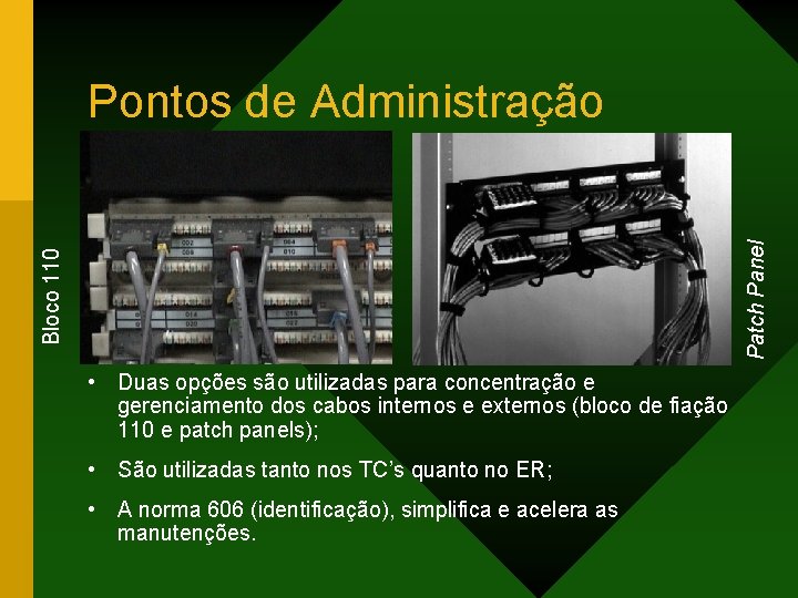 Bloco 110 Patch Panel Pontos de Administração • Duas opções são utilizadas para concentração