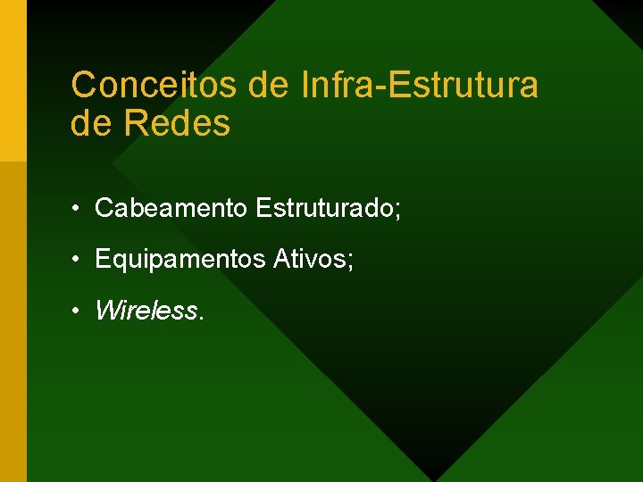Conceitos de Infra-Estrutura de Redes • Cabeamento Estruturado; • Equipamentos Ativos; • Wireless. 