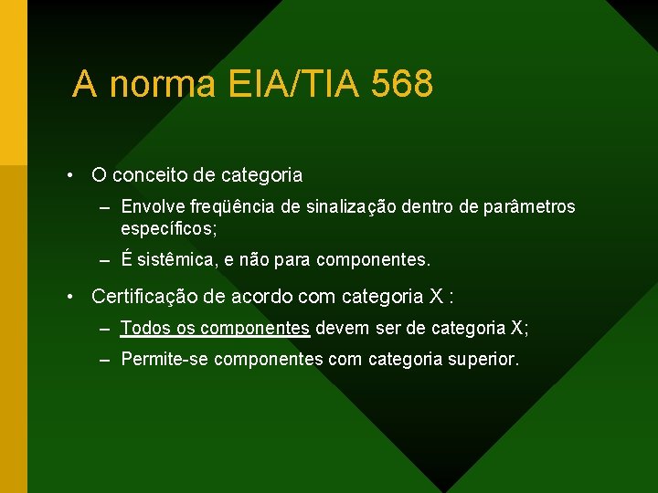 A norma EIA/TIA 568 • O conceito de categoria – Envolve freqüência de sinalização