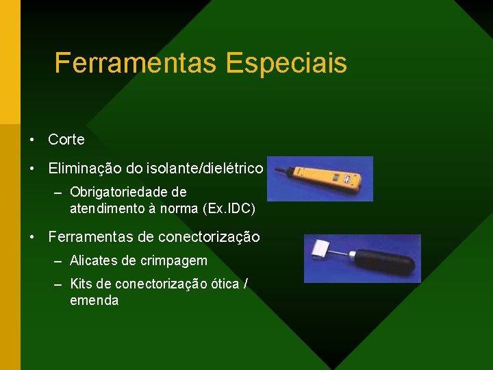 Ferramentas Especiais • Corte • Eliminação do isolante/dielétrico – Obrigatoriedade de atendimento à norma