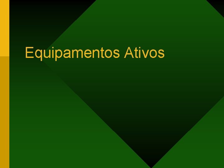 Equipamentos Ativos 