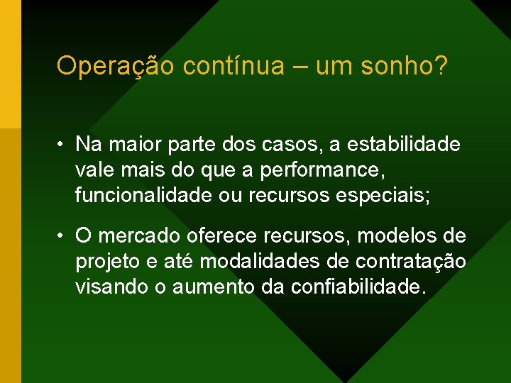 Operação contínua – um sonho? • Na maior parte dos casos, a estabilidade vale