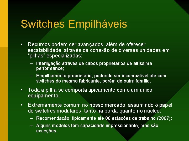 Switches Empilháveis • Recursos podem ser avançados, além de oferecer escalabilidade, através da conexão