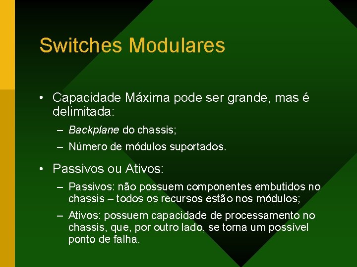 Switches Modulares • Capacidade Máxima pode ser grande, mas é delimitada: – Backplane do