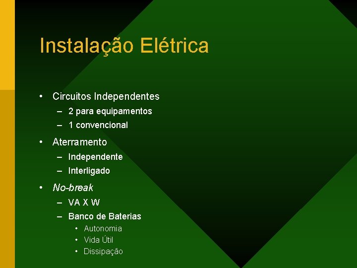 Instalação Elétrica • Circuitos Independentes – 2 para equipamentos – 1 convencional • Aterramento