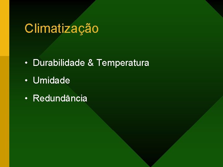 Climatização • Durabilidade & Temperatura • Umidade • Redundância 