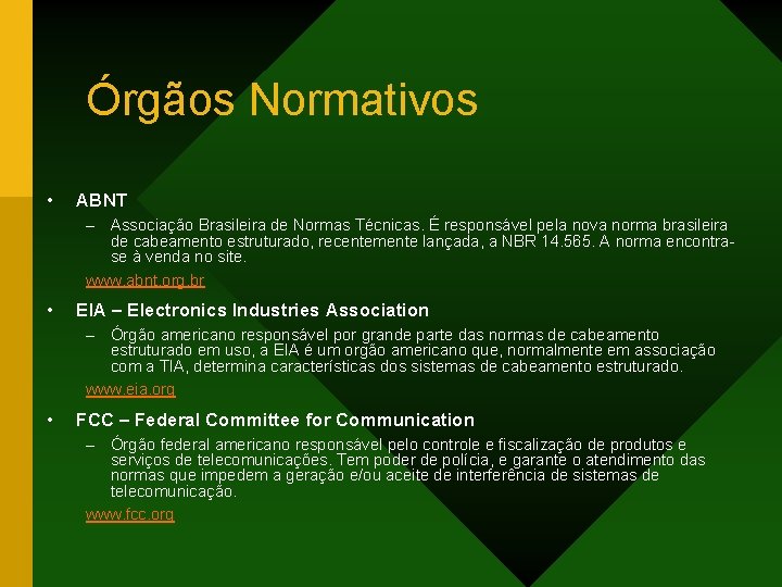 Órgãos Normativos • ABNT – Associação Brasileira de Normas Técnicas. É responsável pela nova