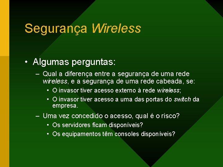 Segurança Wireless • Algumas perguntas: – Qual a diferença entre a segurança de uma