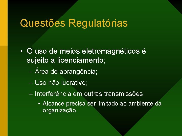 Questões Regulatórias • O uso de meios eletromagnéticos é sujeito a licenciamento; – Área