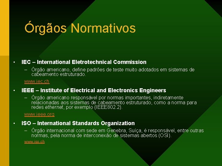 Órgãos Normativos • IEC – International Eletrotechnical Commission – Órgão americano, define padrões de