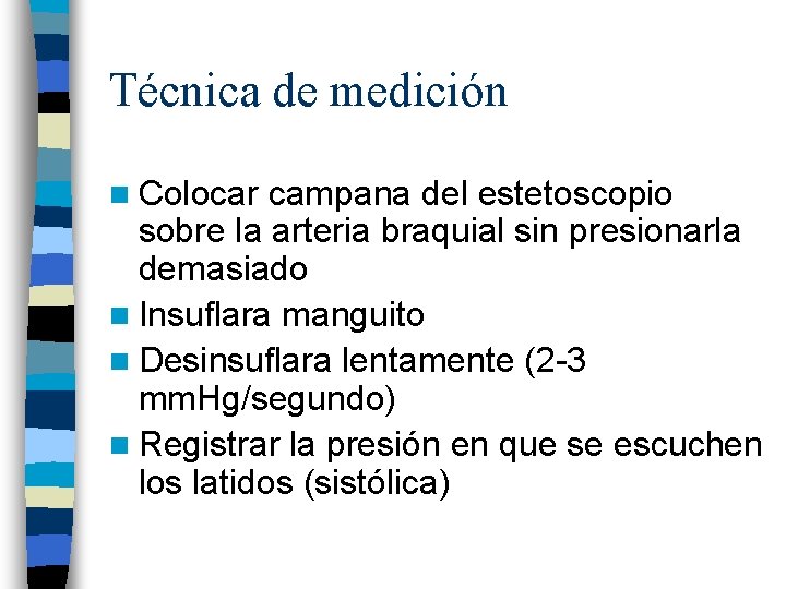 Técnica de medición n Colocar campana del estetoscopio sobre la arteria braquial sin presionarla