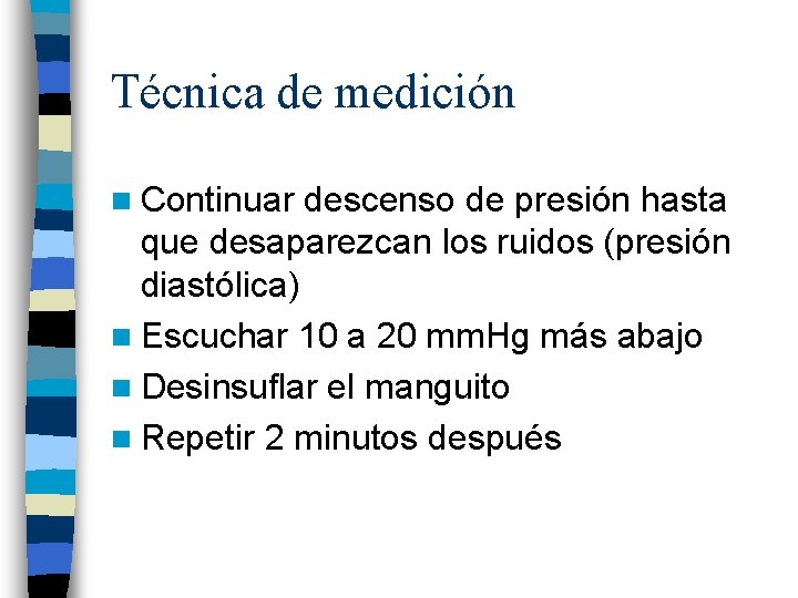 Técnica de medición n Continuar descenso de presión hasta que desaparezcan los ruidos (presión