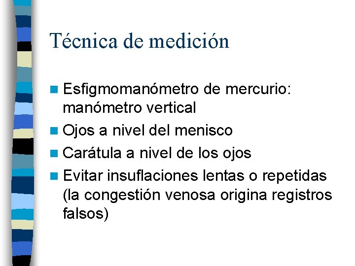 Técnica de medición n Esfigmomanómetro de mercurio: manómetro vertical n Ojos a nivel del