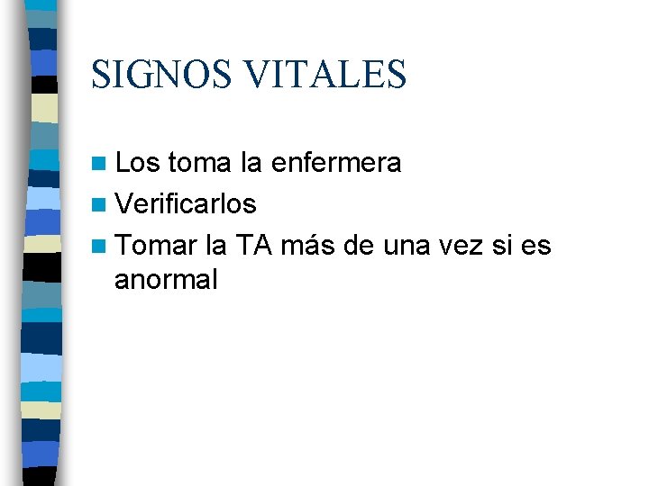 SIGNOS VITALES n Los toma la enfermera n Verificarlos n Tomar la TA más