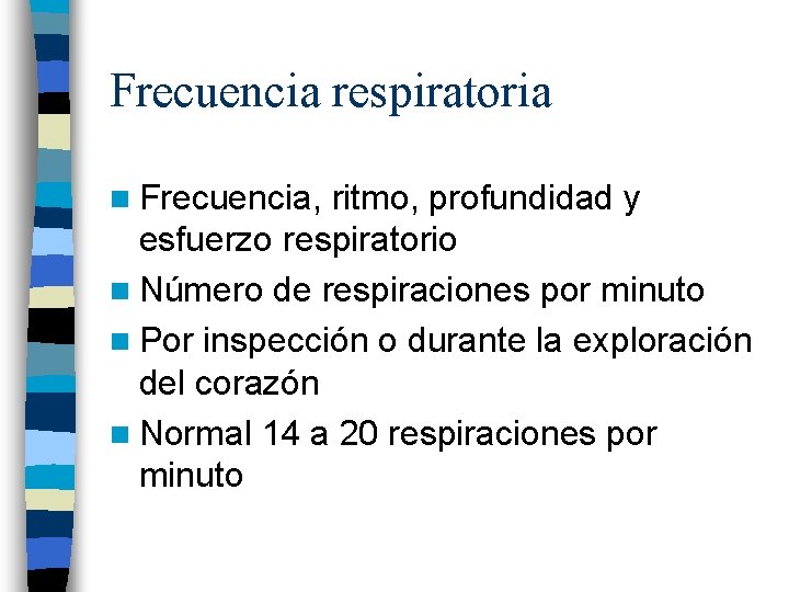 Frecuencia respiratoria n Frecuencia, ritmo, profundidad y esfuerzo respiratorio n Número de respiraciones por