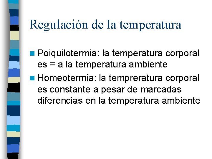 Regulación de la temperatura n Poiquilotermia: la temperatura corporal es = a la temperatura