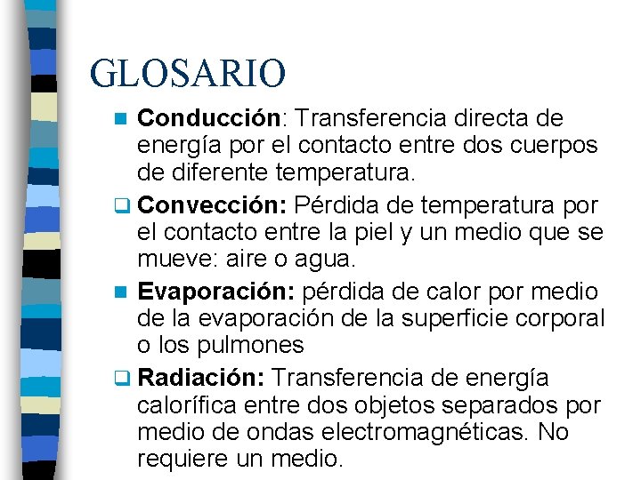 GLOSARIO Conducción: Transferencia directa de energía por el contacto entre dos cuerpos de diferente