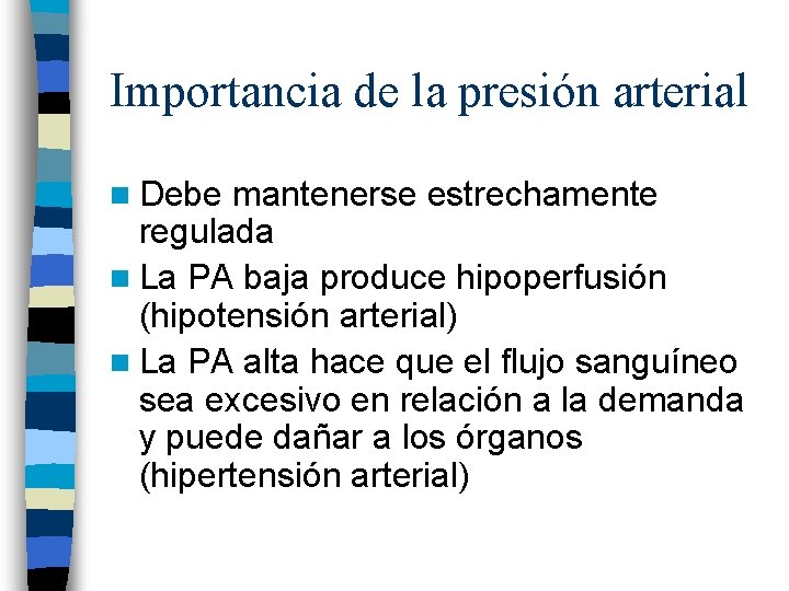 Importancia de la presión arterial n Debe mantenerse estrechamente regulada n La PA baja