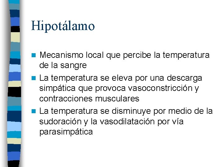 Hipotálamo Mecanismo local que percibe la temperatura de la sangre n La temperatura se