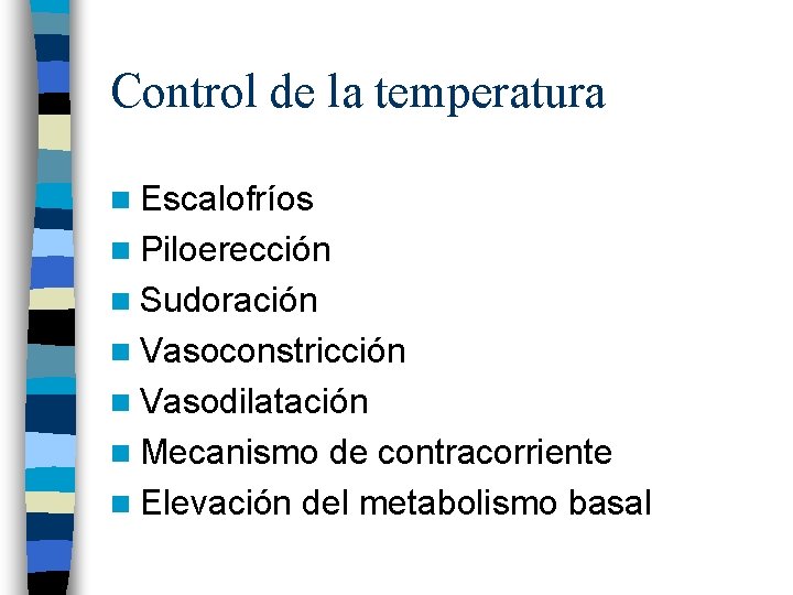 Control de la temperatura n Escalofríos n Piloerección n Sudoración n Vasoconstricción n Vasodilatación