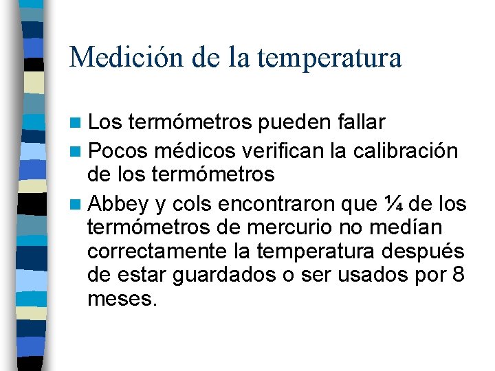 Medición de la temperatura n Los termómetros pueden fallar n Pocos médicos verifican la