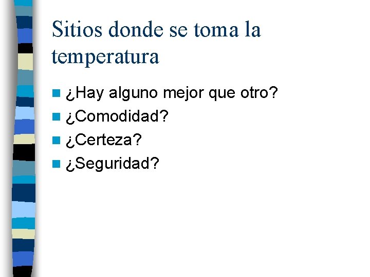 Sitios donde se toma la temperatura n ¿Hay alguno mejor que otro? n ¿Comodidad?