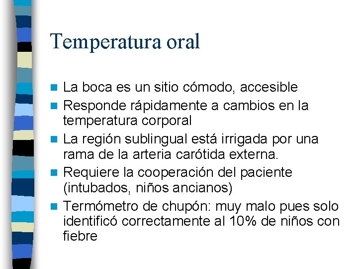 Temperatura oral n n n La boca es un sitio cómodo, accesible Responde rápidamente